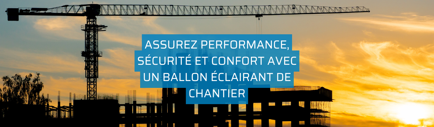 Assurez performance, sécurité et confort avec un ballon éclairant de chantier