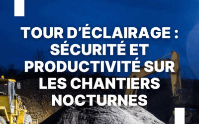 La tour d’éclairage comme vecteur de sécurité et de productivité sur les chantiers nocturnes